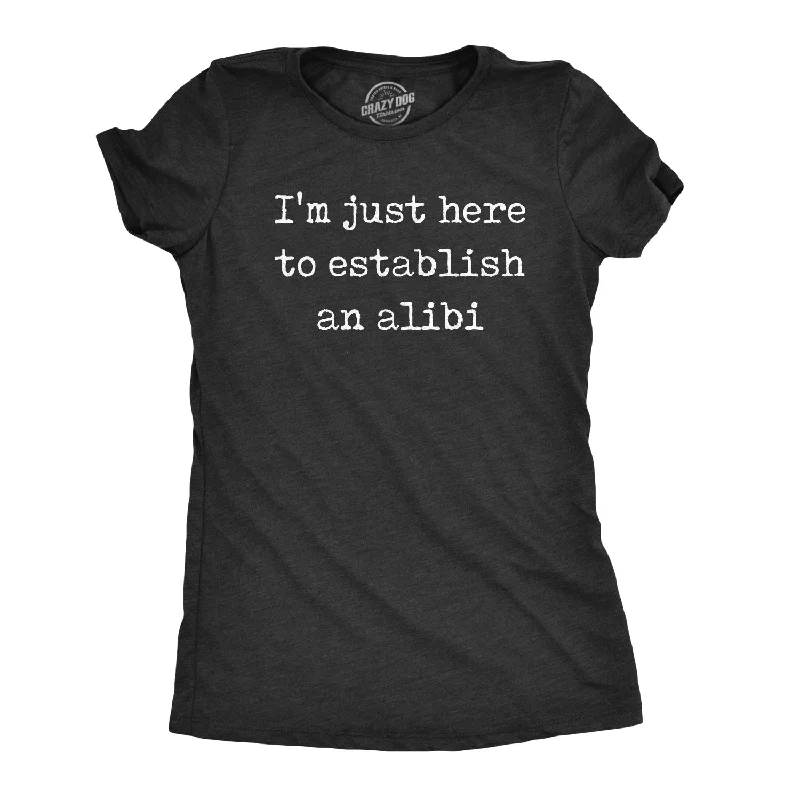 fun graphic print T-Shirts women I'm Just Here To Establish An Alibi Women's T Shirt