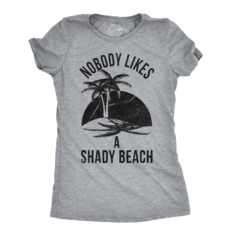 fun prints T-Shirts women Nobody Likes A Shady Beach Women's T Shirt