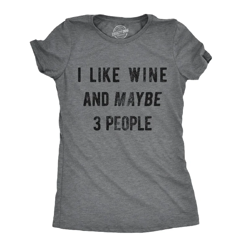 relaxed T-Shirts for women I Like Wine And Maybe 3 People Women's T Shirt