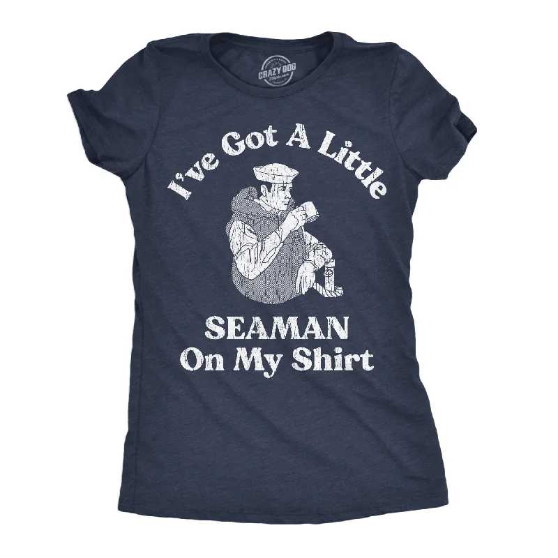 easy wear T-Shirts women Ive Got A Little Seaman On My Shirt Women's T Shirt