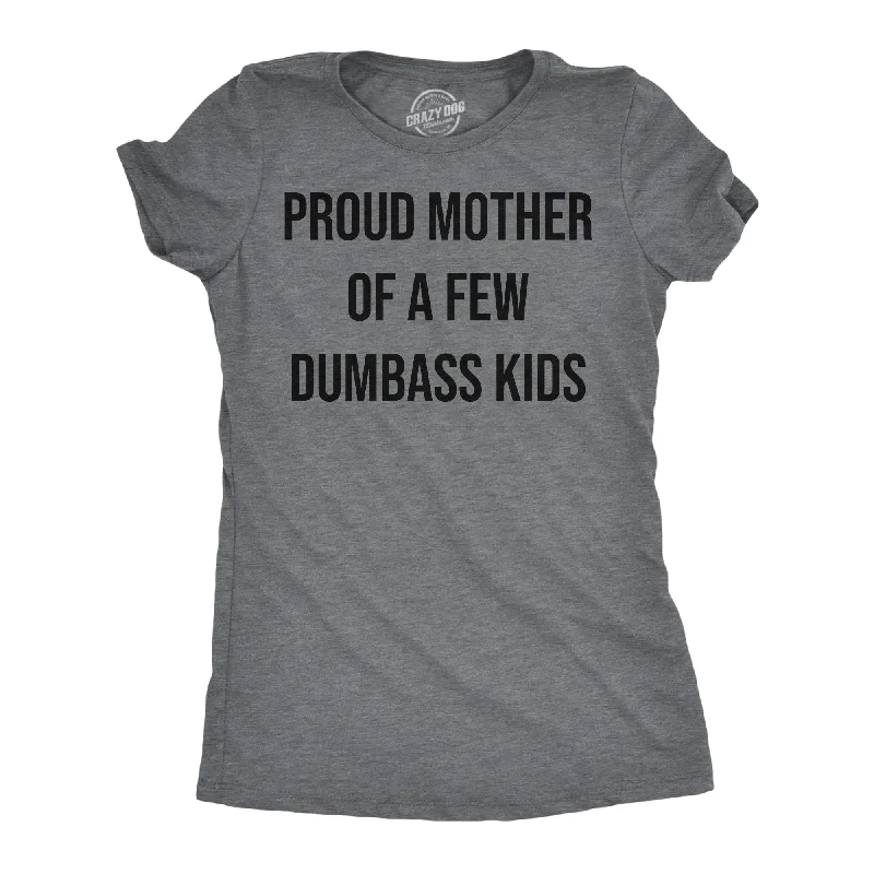 fun everyday T-Shirts women Proud Mother Of A Few Dumbass Kids Women's T Shirt