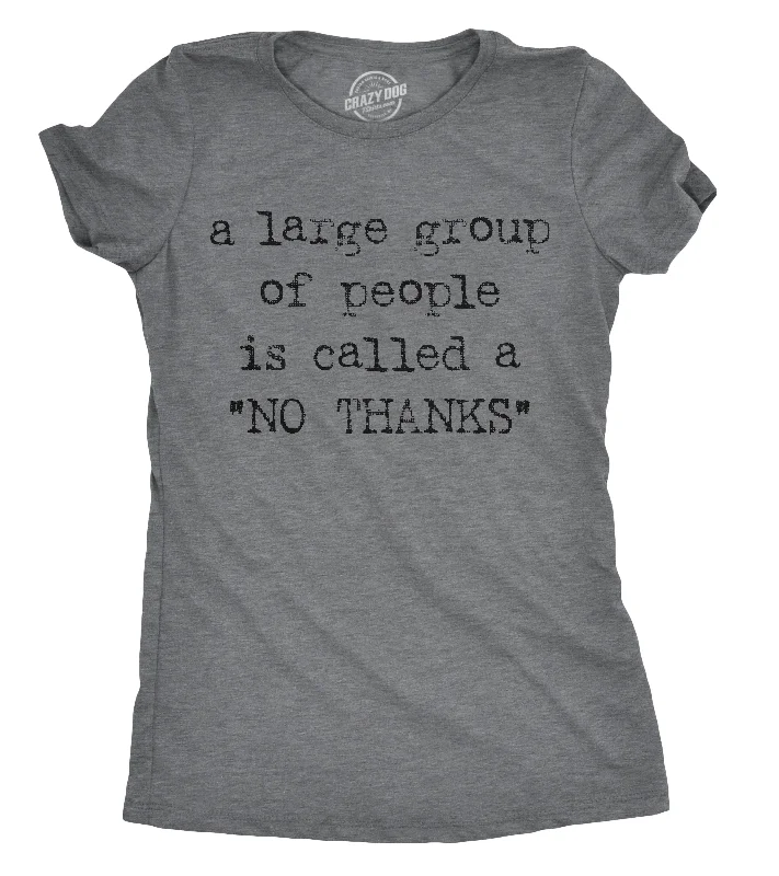 bright graphic T-Shirts women A Large Group Of People Is Called A "No Thanks" Women's T Shirt